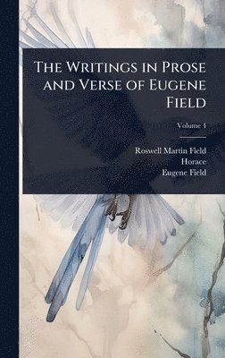 bokomslag The Writings in Prose and Verse of Eugene Field