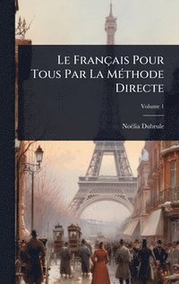 bokomslag Le Français Pour Tous Par La MÃ(c)thode Directe