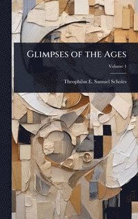 bokomslag Glimpses of the Ages
