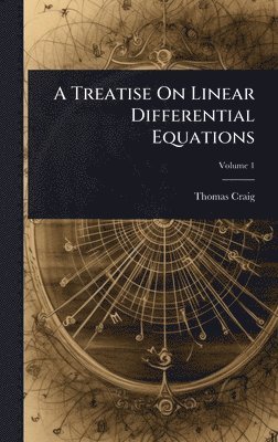 Thomas Craig - Treatise On Linear Differential Equations, Inbunden