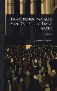 bokomslag PrÃ]dikener Paa Alle SÃ, n- Og Hellig-Dage I Aaret