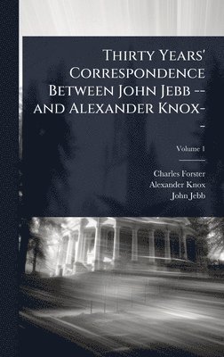 bokomslag Thirty Years' Correspondence Between John Jebb -- and Alexander Knox--