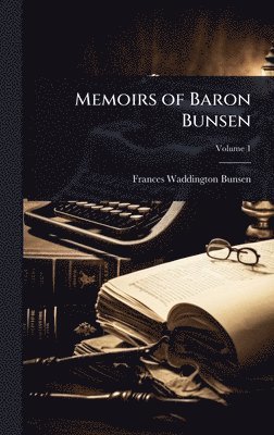 Frances Waddington Bunsen - Memoirs of Baron Bunsen, Inbunden