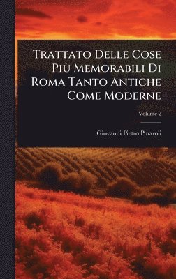bokomslag Trattato Delle Cose PiÃ¹ Memorabili Di Roma Tanto Antiche Come Moderne