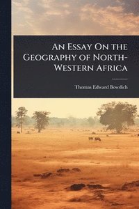 bokomslag Essay On the Geography of North-Western Africa