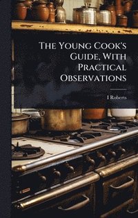 bokomslag Young Cook's Guide, With Practical Observations