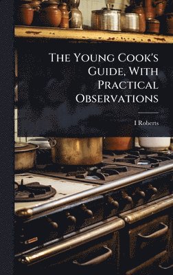 bokomslag Young Cook's Guide, With Practical Observations