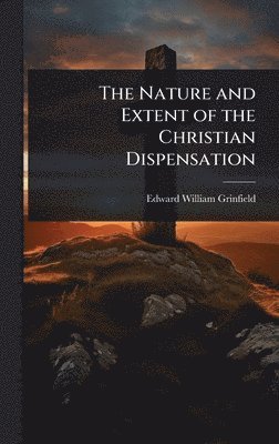 bokomslag Nature and Extent of the Christian Dispensation