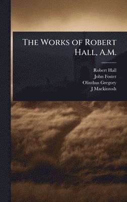 bokomslag Works of Robert Hall, A.M.