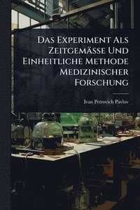 bokomslag Das Experiment Als Zeitgemässe Und Einheitliche Methode Medizinischer Forschung