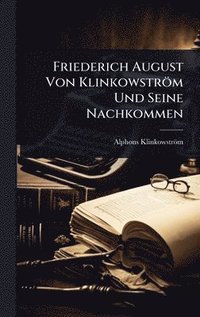 bokomslag Friederich August Von Klinkowström Und Seine Nachkommen