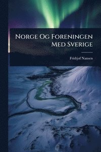 bokomslag Norge Og Foreningen Med Sverige