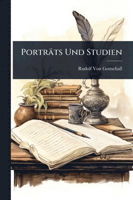 Rudolf Von Gottschall - Porträts Und Studien, Häftad