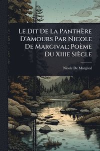 bokomslag Le Dit De La Panthère D'Amours Par Nicole De Margival; Poème Du Xiiie Siècle