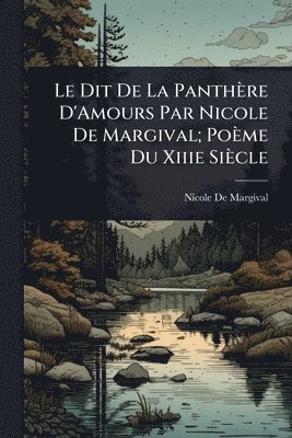 bokomslag Le Dit De La Panthère D'Amours Par Nicole De Margival; Poème Du Xiiie Siècle