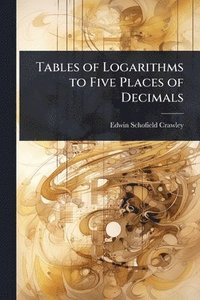 bokomslag Tables of Logarithms to Five Places of Decimals