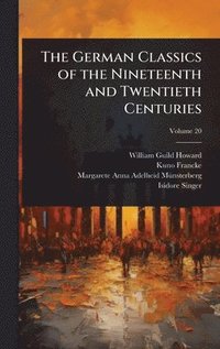 bokomslag The German Classics of the Nineteenth and Twentieth Centuries