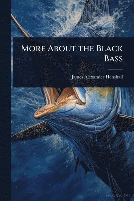 bokomslag More About the Black Bass