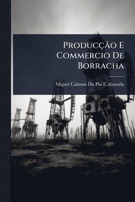 bokomslag ProducçÃ£o E Commercio De Borracha