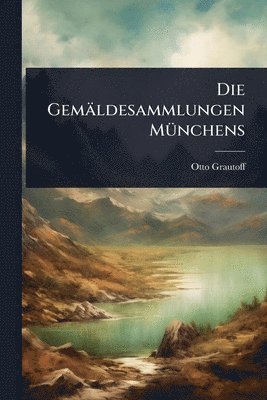 Otto Grautoff - Gemäldesammlungen MÃ1/4nchens, Häftad