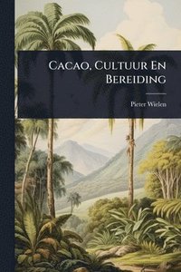 bokomslag Cacao, Cultuur En Bereiding