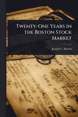 Joseph C Martin, Joseph C. Martin - Twenty-One Years in the Boston Stock Market, Häftad