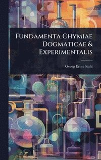 bokomslag Fundamenta Chymiae Dogmaticae & Experimentalis