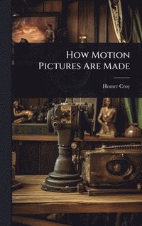 bokomslag How Motion Pictures Are Made