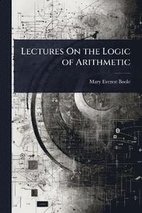 bokomslag Lectures On the Logic of Arithmetic