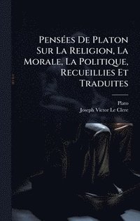 bokomslag PensÃ©es De Platon Sur La Religion, La Morale, La Politique, Recueillies Et Traduites