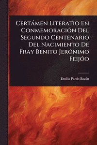 bokomslag Certàmen Literatio En ConmemoraciÃ3n Del Segundo Centenario Del Nacimiento De Fray Benito JerÃ3nimo FeijÃ3o