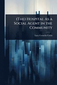 bokomslag (The) Hospital As a Social Agent in the Community