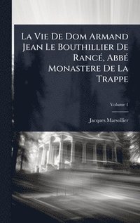 bokomslag La Vie De Dom Armand Jean Le Bouthillier De RancÃ(c), AbbÃ(c) Monastere De La Trappe