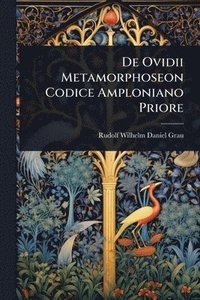 bokomslag De Ovidii Metamorphoseon Codice Amploniano Priore