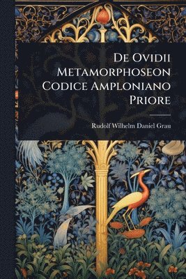 bokomslag De Ovidii Metamorphoseon Codice Amploniano Priore
