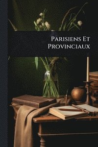 bokomslag Parisiens Et Provinciaux