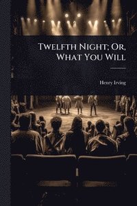 bokomslag Twelfth Night; Or, What You Will