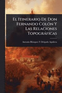 bokomslag El Itinerario De Don Fernando ColÃ3n Y Las Relaciones Topogràficas