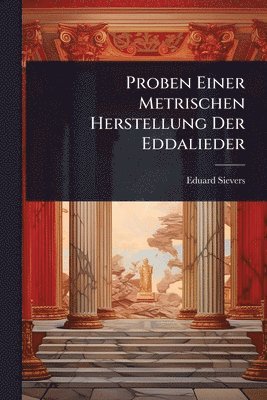 Eduard Sievers - Proben Einer Metrischen Herstellung Der Eddalieder, Häftad