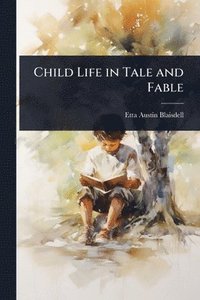 bokomslag Child Life in Tale and Fable