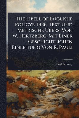 English Policy - The Libell of Englishe Policye, 1436. Text Und Metrische Ãbers. Von W. Hertzberg, Mit Einer Geschichtlichen Einleitung Von R. Pauli, Häftad