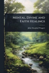 bokomslag Mental, Divine and Faith Healings