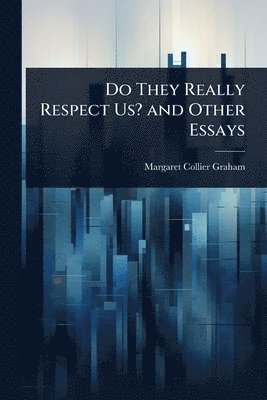 bokomslag Do They Really Respect Us? and Other Essays