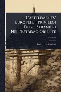 bokomslag I "Settlements" Europei E I Privilegi Degli Stranieri Nell'Estremo Oriente