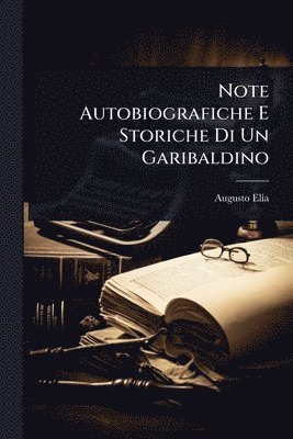 bokomslag Note Autobiografiche E Storiche Di Un Garibaldino