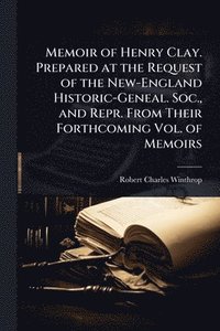 bokomslag Memoir of Henry Clay. Prepared at the Request of the New-England Historic-Geneal. Soc., and Repr. From Their Forthcoming Vol. of Memoirs