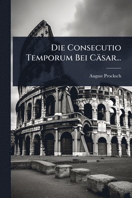 bokomslag Consecutio Temporum Bei Cäsar...
