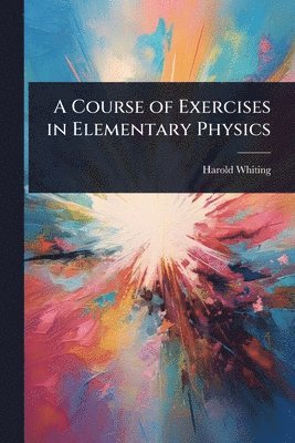 bokomslag Course of Exercises in Elementary Physics