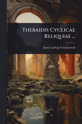 bokomslag Thebaidis Cyclicae Reliquiae ...
