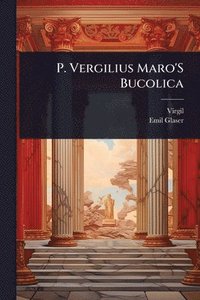 bokomslag P. Vergilius Maro'S Bucolica